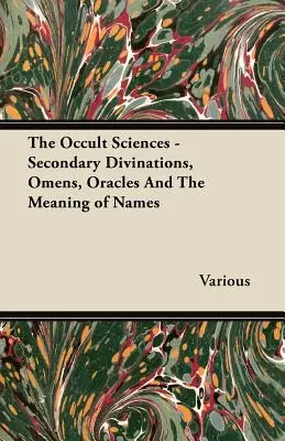 Nauki okultystyczne - wtórne wróżby, omeny, wyrocznie i znaczenie imion - The Occult Sciences - Secondary Divinations, Omens, Oracles and the Meaning of Names