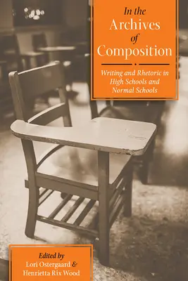 W archiwach kompozycji: Pisanie i retoryka w szkołach średnich i normalnych - In the Archives of Composition: Writing and Rhetoric in High Schools and Normal Schools