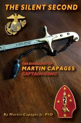 The Silent Second: Biografia Martina Capagesa - kapitana USMC - The Silent Second: The Biography of Martin Capages-Captain USMC