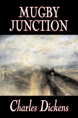 Mugby Junction Charlesa Dickensa, literatura piękna, klasyka, literackie, historyczne - Mugby Junction by Charles Dickens, Fiction, Classics, Literary, Historical