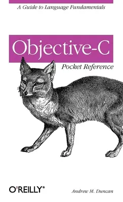 Objective-C Pocket Reference: Przewodnik po podstawach języka - Objective-C Pocket Reference: A Guide to Language Fundamentals