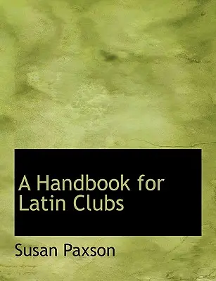 Podręcznik dla klubów łacińskich - A Handbook for Latin Clubs