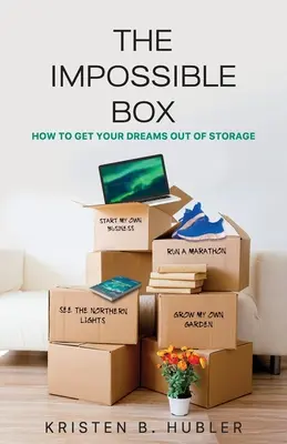 The Impossible Box: Jak wydostać swoje marzenia z magazynu - The Impossible Box: How to Get Your Dreams Out of Storage