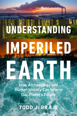 Understanding Imperiled Earth: Jak archeologia i historia ludzkości wpływają na zrównoważoną przyszłość - Understanding Imperiled Earth: How Archaeology and Human History Inform a Sustainable Future