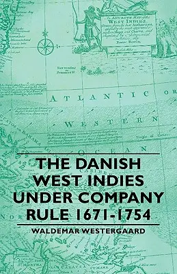 Duńskie Indie Zachodnie pod rządami Kompanii 1671-1754 - The Danish West Indies Under Company Rule 1671-1754