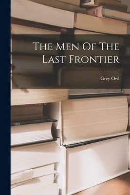 Ludzie ostatniej granicy - The Men Of The Last Frontier