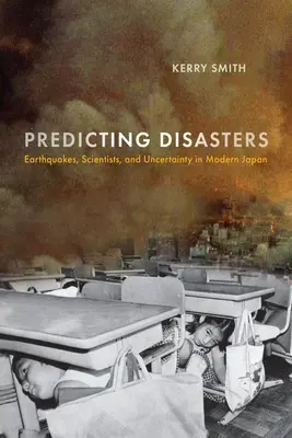 Przewidywanie katastrof: Trzęsienia ziemi, naukowcy i niepewność we współczesnej Japonii - Predicting Disasters: Earthquakes, Scientists, and Uncertainty in Modern Japan