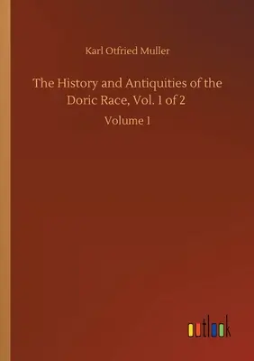 Historia i starożytności rasy doryckiej, tom 1 z 2: Tom 1 - The History and Antiquities of the Doric Race, Vol. 1 of 2: Volume 1