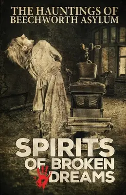 Duchy złamanych marzeń: Nawiedzenia azylu w Beechworth - Spirits of Broken Dreams: The Hauntings of Beechworth Asylum