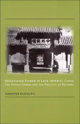 Negocjowana władza w późno cesarskich Chinach: Zongli Yamen i polityka reform - Negotiated Power in Late Imperial China: The Zongli Yamen and the Politics of Reform