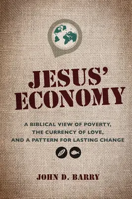 Ekonomia Jezusa: Biblijne spojrzenie na ubóstwo, waluta miłości i wzór trwałej zmiany - Jesus' Economy: A Biblical View of Poverty, the Currency of Love, and a Pattern for Lasting Change