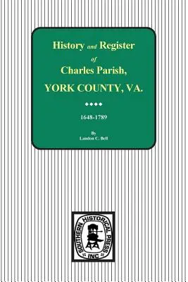 Parafia Charles, hrabstwo York, Wirginia, historia i rejestr, 1648-1789. - Charles Parish, York County, Virginia, History and Register, 1648-1789.