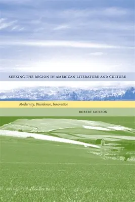 Poszukiwanie regionu w amerykańskiej literaturze i kulturze: Nowoczesność, dysydencja, innowacja - Seeking the Region in American Literature and Culture: Modernity, Dissidence, Innovation