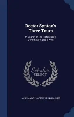 Doctor Syntax's Three Tours: W poszukiwaniu malowniczości, pocieszenia i żony - Doctor Syntax's Three Tours: In Search of the Picturesque, Consolation, and a Wife