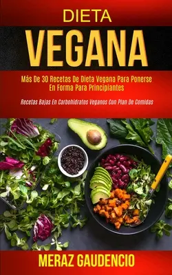 Dieta wegańska: ponad 30 przepisów na dietę wegańską, aby uzyskać formę dla początkujących (wegańskie przepisy o niskiej zawartości węglowodanów dla początkujących). - Dieta Vegana: Ms de 30 recetas de dieta vegana para ponerse en forma para principiantes (Recetas bajas en carbohidratos veganos con