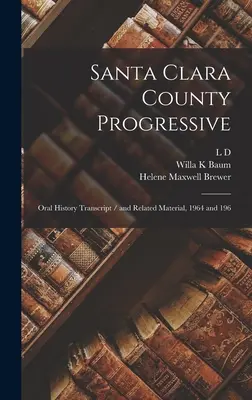 Santa Clara County Progressive: Transkrypcja historii mówionej / i powiązane materiały, 1964 i 196 - Santa Clara County Progressive: Oral History Transcript / and Related Material, 1964 and 196