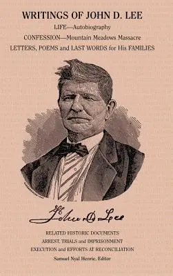 Pisma Johna D. Lee: w tym jego autobiografia, relacje naocznych świadków tego ważnego wydarzenia w historii mormonów, Mountain Meadows Massa - Writings of John D. Lee: Including His Autobiography, Eyewitness Accounts of That Important Event in Mormon History, the Mountain Meadows Massa