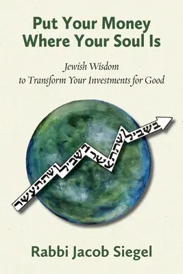 Umieść swoje pieniądze tam, gdzie jest twoja dusza: żydowska mądrość, aby przekształcić swoje inwestycje na dobre - Put Your Money Where Your Soul Is: Jewish Wisdom to Transform Your Investments for Good