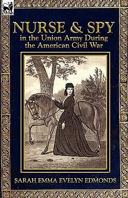 Pielęgniarka i szpieg w armii Unii podczas amerykańskiej wojny secesyjnej - Nurse and Spy in the Union Army During the American Civil War