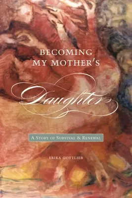 Stając się córką mojej matki: Historia przetrwania i odnowy - Becoming My Motheras Daughter: A Story of Survival and Renewal