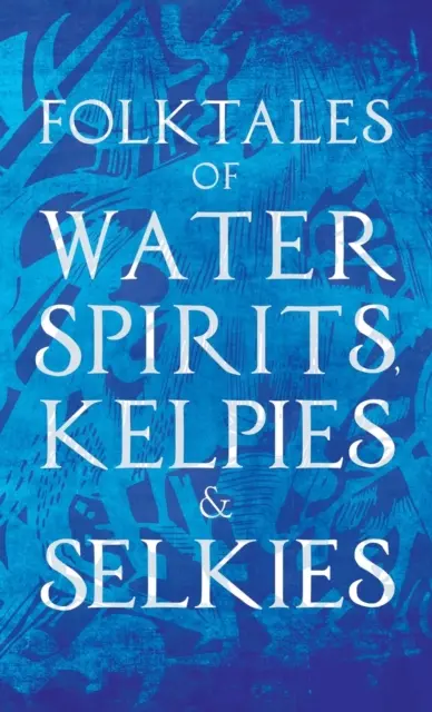 Opowieści ludowe o duchach wody, kelpie i selkies - Folktales of Water Spirits, Kelpies, and Selkies