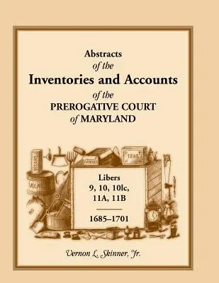 Streszczenia inwentarzy i rachunków Sądu Prerogatywnego Maryland, 1685-1701, Libers 9, 10, 101c, 11a, 11b - Abstracts of the Inventories and Accounts of the Prerogative Court of Maryland, 1685-1701, Libers 9, 10, 101c, 11a, 11b