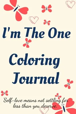 I'm the One Coloring Journal - dziennik samopoznania, notatnik dla kobiet z kolorowankami i pozytywnymi afirmacjami - znajdź siebie, pokochaj siebie! - I'm the One Coloring Journal.Self-Exploration Diary, Notebook for Women with Coloring Pages and Positive Affirmations.Find yourself, love yourself!