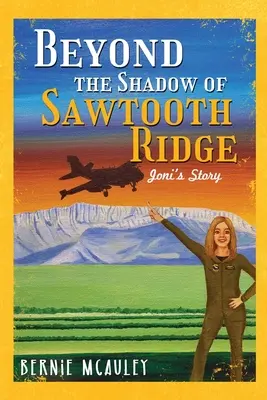 Poza cieniem Sawtooth Ridge: Historia Joni - Beyond The Shadows of Sawtooth Ridge: Joni's Story