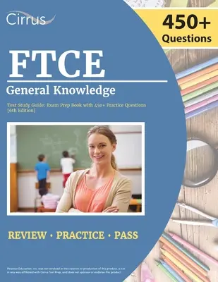 Przewodnik do nauki testu wiedzy ogólnej FTCE 2022-2023: Florida Teacher Certification Examination Book with 450+ Practice Questions [6th Edition] - FTCE General Knowledge Test Study Guide 2022-2023: Florida Teacher Certification Examination Book with 450+ Practice Questions [6th Edition]