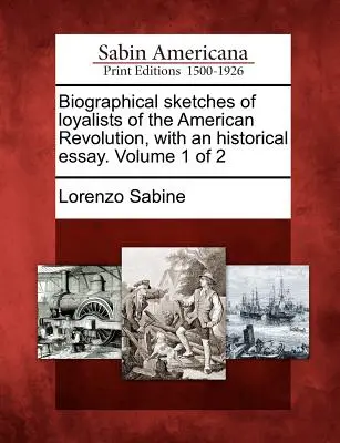 Szkice biograficzne lojalistów rewolucji amerykańskiej z esejem historycznym. Tom 1 z 2 - Biographical sketches of loyalists of the American Revolution, with an historical essay. Volume 1 of 2