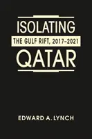 Izolacja Kataru - rozłam w Zatoce Perskiej w latach 2017-2021 - Isolating Qatar - The Gulf Rift, 2017-2021