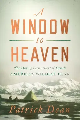 Okno na niebo: The Daring First Ascent of Denali: Najdzikszy szczyt Ameryki - A Window to Heaven: The Daring First Ascent of Denali: America's Wildest Peak