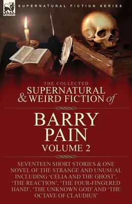 The Collected Supernatural and Weird Fiction of Barry Pain-Volume 2: Siedemnaście krótkich opowiadań i jedna powieść dziwna i niezwykła, w tym 