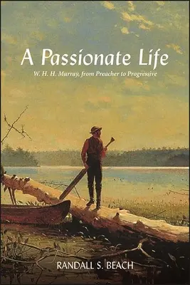 Życie pełne pasji: W. H. H. Murray, od kaznodziei do postępowca - A Passionate Life: W. H. H. Murray, from Preacher to Progressive