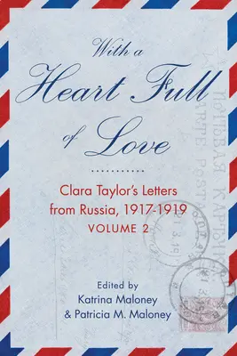 Z sercem pełnym miłości: Listy Clary Taylor z Rosji 1918-1919, tom 2 - With a Heart Full of Love: Clara Taylor's Letters from Russia 1918-1919 Volume 2