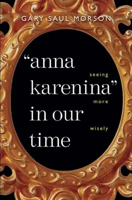 Anna Karenina w naszych czasach: mądrzejsze widzenie - Anna Karenina in Our Time: Seeing More Wisely