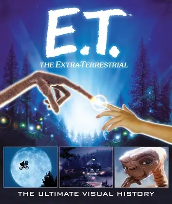 E.T.: The Extra Terrestrial: Najlepsza historia wizualna - E.T.: The Extra Terrestrial: The Ultimate Visual History