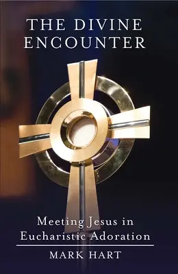 Boskie spotkanie: Spotkanie z Jezusem podczas adoracji eucharystycznej - The Divine Encounter: Meeting Jesus in Eucharistic Adoration