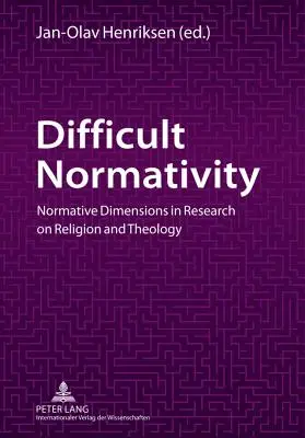 Trudna normatywność: Wymiary normatywne w badaniach nad religią i teologią - Difficult Normativity: Normative Dimensions in Research on Religion and Theology