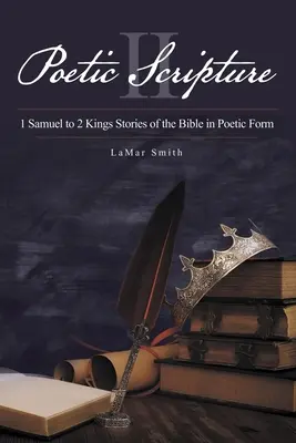 Pismo poetyckie II: od 1 Samuela do 2 Królów Historie biblijne w formie poetyckiej - Poetic Scripture II: 1 Samuel to 2 Kings Stories of the Bible in Poetic Form