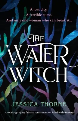 The Water Witch: Trzymający w napięciu romans fantasy pełen tajemnic - The Water Witch: A totally gripping fantasy romance novel filled with mystery
