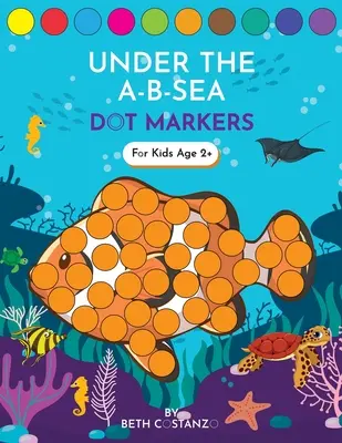 Dot Markers Activity Book! Pod morzem A-B - nauka liter alfabetu dla dzieci w wieku 3-5 lat - Dot Markers Activity Book! Under the A-B-Sea Learning Alphabet Letters ages 3-5