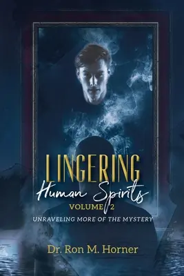 Tęskniące ludzkie duchy - tom 2: Odkrywanie kolejnych tajemnic - Lingering Human Spirits - Volume 2: Unraveling More of the Mystery