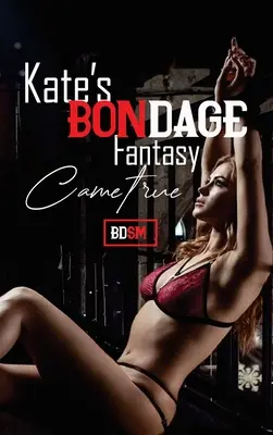 Historie erotyczne: Fantazje Kate o wiązaniu stały się prawdą - Erotic Sex Stories: Kate's Bondage Fantacsy Came True