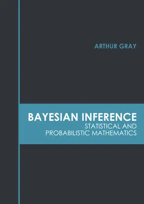 Wnioskowanie bayesowskie: Matematyka statystyczna i probabilistyczna - Bayesian Inference: Statistical and Probabilistic Mathematics