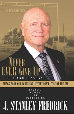 Nigdy przenigdy się nie poddawaj: Życie i lekcje: W końcu wszystko się ułoży. Jeśli nie, to nie koniec! - Never Ever Give Up: Life and Lessons: Things Work Out in the End. If They Don't, It's Not the End!