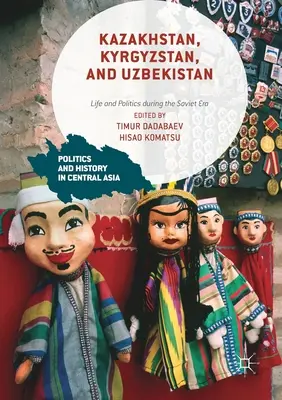 Kazachstan, Kirgistan i Uzbekistan: Życie i polityka w czasach sowieckich - Kazakhstan, Kyrgyzstan, and Uzbekistan: Life and Politics During the Soviet Era