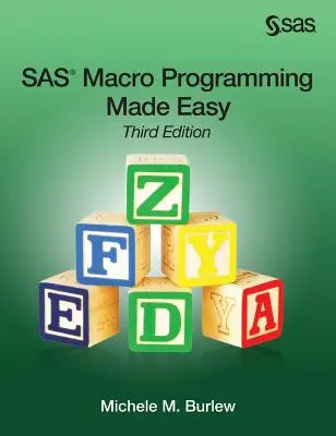Łatwe programowanie makr SAS, wydanie trzecie - SAS Macro Programming Made Easy, Third Edition