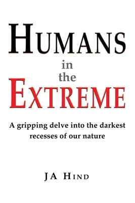 Humans in the Extreme: porywająca podróż w najciemniejsze zakamarki naszej natury - Humans in the Extreme: A gripping delve into the darkest recesses of our nature