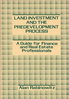 Inwestowanie w grunty i proces poprzedzający rozwój: Przewodnik dla specjalistów ds. finansów i nieruchomości - Land Investment and the Predevelopment Process: A Guide for Finance and Real Estate Professionals